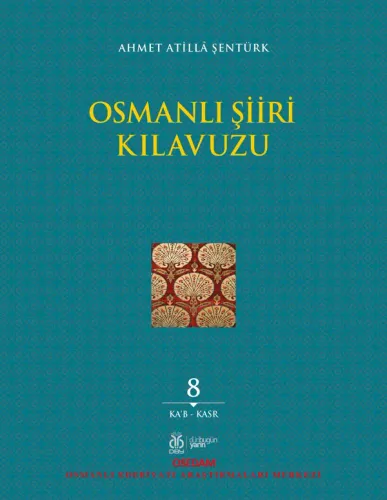 Osmanlı Şiiri Kılavuzu, 8. Cilt Ahmet Atillâ Şentürk