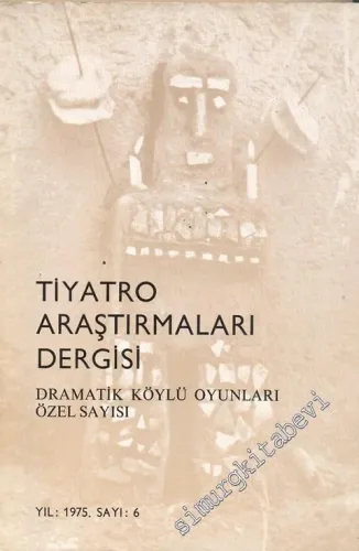 Tiyatro Araştırmaları Dergisi - Dramatik Köylü Oyunları Özel Sayısı - Yıl: 1975, Sayı: 6