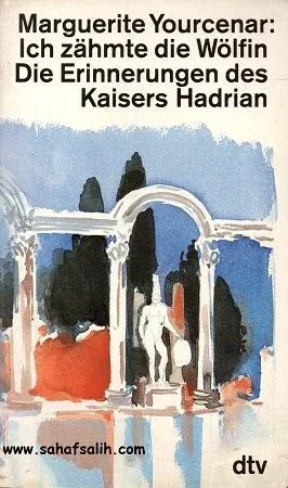 Marguerite Yourcenar : Ich Zhnte die Wölfin Die Erinnerungen des Kaisers Hadrian