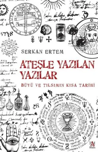 Ateşle Yazılan Yazılar - Büyü ve Tılsımın Kısa Tarihi