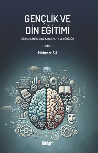 Gençlik ve Din Eğitimin (Din Dışı Kimliklerle Karşılaşma ve Dönüşümn)