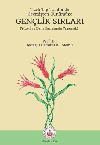 Türk Tıp Tarihinde Geçmişten Günümüze Gençlik Sırları Ayşegül Demirhan