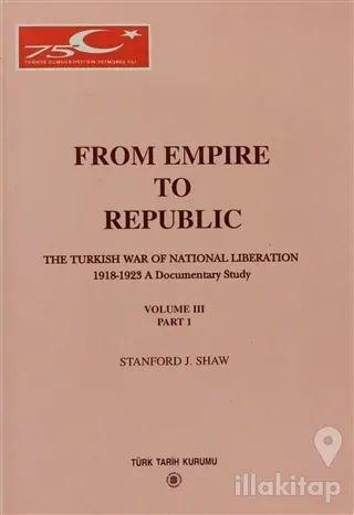 From Empire To Republic Volume 3 Part:1 / The Turkish War of National Liberation 1918-1923 A Documentary Study