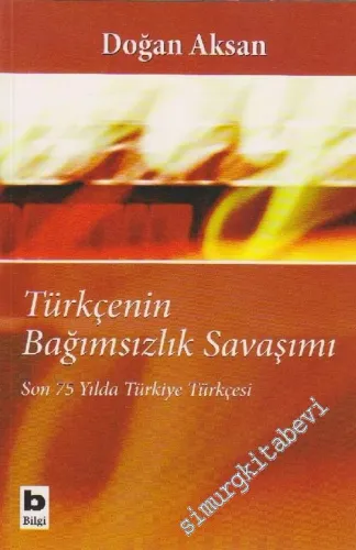 Türkçenin Bağımsızlık Savaşımı: Son 75 Yılda Türkiye Türkçesi -         2007