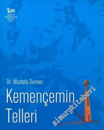 Kemençemin Telleri: Karadeniz Kemençesi, Kemençeciler ve Türküleri -        2004