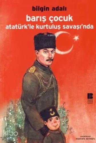 Barış Çocuk Atatürk'le Kurtuluş Savaşı'nda