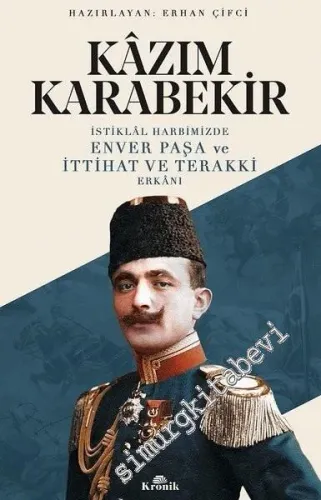 İstiklal Harbimizde Enver Paşa ve İttihat ve Terakki Erkanı -         2019