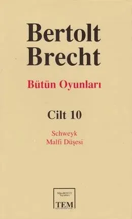 Bertolt Brecht - Bütün Oyunları Cilt: 10 / Schweyk / Malfi Düşesi