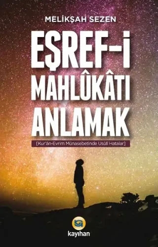 Eşref-i Mahlukatı Anlamak; Kur'an-Evrim Münasebetinde Usuli Hatalar