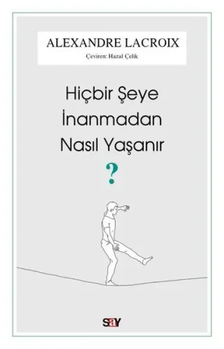 Hiçbir Şeye İnanmadan Nasıl Yaşanır?