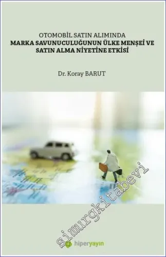 Otomobil Satın Alımında Marka Savunuculuğunun Ülke Menşei ve Satın Alma Niyetine Etkisi -         2023