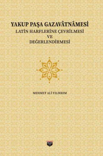 Yakup Paşa Gazavatnamesi, Latin Harflerine Çevrilmesi ve Değerlendirilmesi