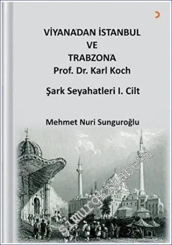 Viyana'dan İstanbul ve Trabzon'a Prof. Dr. Karl Kock Şark Seyahatleri 