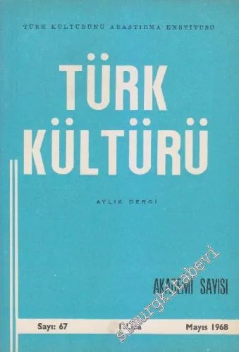 Türk Kültürü - Aylık Dergi : Akademi Özel Sayısı - Sayı: 67    VI  Mayıs