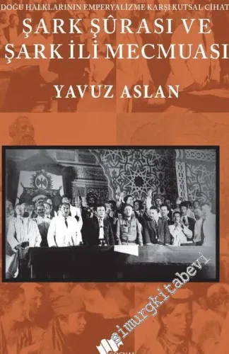 Şark Şurası ve Şark İli Mecmuası : Doğu Halklarının Emperyalizme Karşı Kutsal Cihatı -         2020