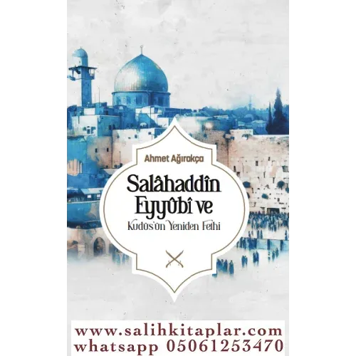 Salahaddin Eyyübi ve Kudüs'ün Yeniden Fethi