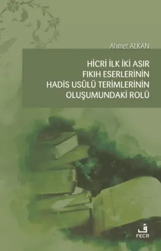 Hicri İlk İki Asır Fıkıh Eserlerinin Hadis Usûlü Terimlerinin Oluşumun