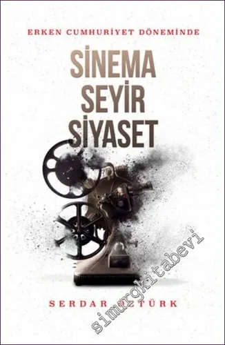 Erken Cumhuriyet Döneminde Sinema Seyir Siyaset - 2022