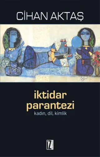 İktidar Parantezi; Kadın, Dil, Kimlik
