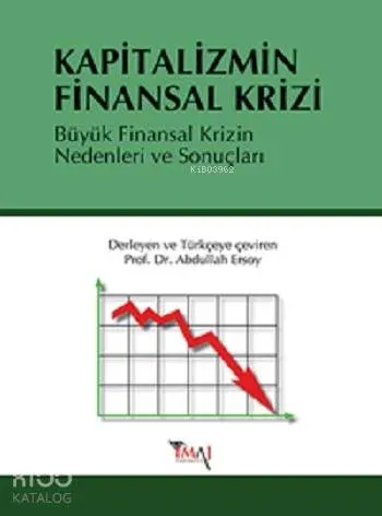 Kapitalizmin Finansal Krizi; Büyük Finansal Krizin Nedenleri ve Sonuçları