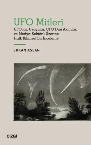 UFO Mitleri - UFO'lar, Uzaylılar, UFO Dinî Akımları ve Medya Sektörü Üzerine Halk Bilimsel Bir İnceleme