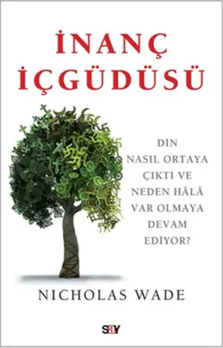 İnanç İçgüdüsü; Din Nasıl Ortaya Çıktı ve Neden Hâlâ Var Olmaya Devam Ediyor