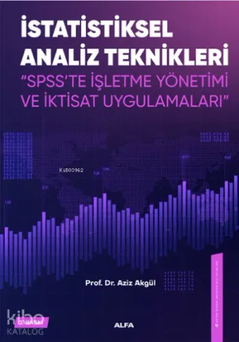 İstatiksel Analiz Teknikleri ;"SPSS'te İşletme Yönetimi ve İktisat Uygulamaları