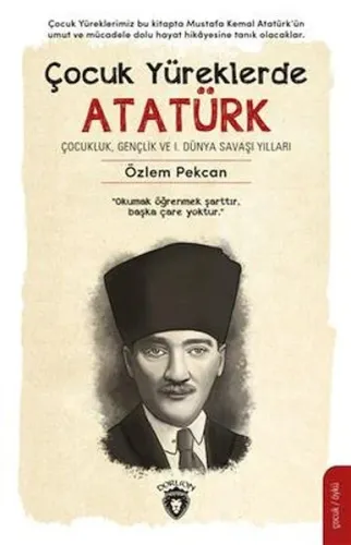 Çocuk Yüreklerde Atatürk;Çocukluk, Gençlik ve 1. Dünya Savaşı Yılları