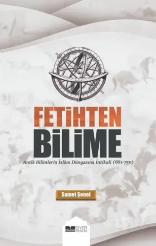 Fetihten Bilime;Antik Bilimlerin İslam Dünyasına İntikali