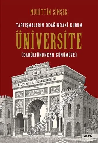 Tartışmaların Odağındaki Kurum Üniversite - Darülfünundan Günümüze -         2019
