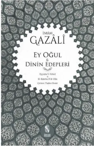 Ey Oğul - Dinin Edepleri; Eyyuhe'l-Veled - El-Edebu Fi'd-Din