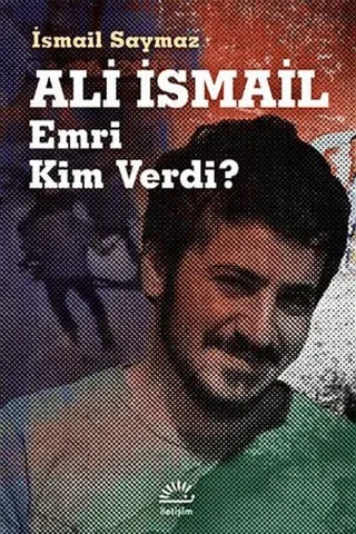 Ali İsmail Emri Kim Verdi? İsmail Saymaz
