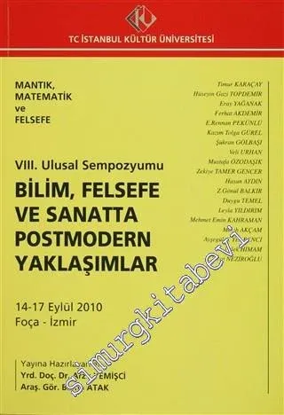 Mantık, Matematik ve Felsefe: 8. Ulusal Sempozyumu : Bilim, Felsefe ve Sanatta Postmodern Yaklaşımlar (14-17 Eylül 2010) -