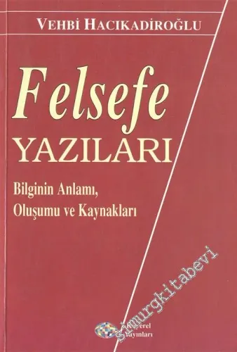 Felsefe Yazıları: Bilginin Anlamı, Oluşumu ve Kaynakları -        1998