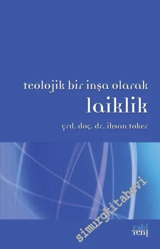 Teolojik Bir İnşa Olarak Laiklik -         2017