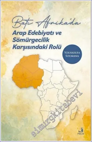 Batı Afrika'da Arap Edebiyatı ve Sömürgecilik Karşısındaki Rolü -         2023