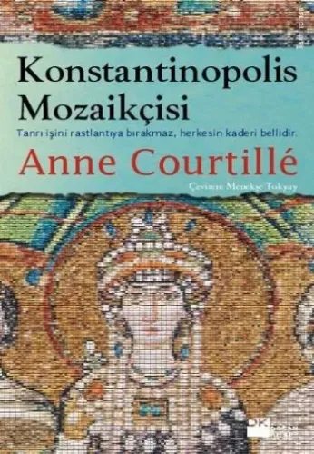 Konstantinopolis Mozaikçisi; Tanrı İşini Rastlantıya Bırakmaz, Herkesin Kaderi Bellidir.