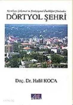 Dörtyol Şehri; Kuruluşu Gelişmesi ve Fonksiyonel Özellikleri Yönünden