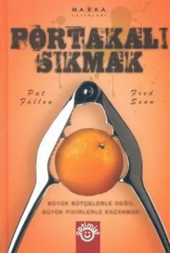Portakalı Sıkmak; Büyük Bütçelerle Değil Büyük Fikirlerle Kazanmak