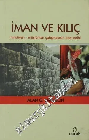 İman ve Kılıç: Hıristiyan- Müslüman Çatışmasının Kısa Tarihi -         2008