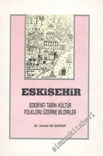 Eskişehir: Edebiyat, Tarih, Kültür, Folkloru Üzerine Bildiriler -