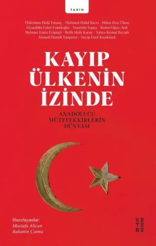 Kayıp Ülkenin İzinde; Anadolucu Mütefekkirlerin Dünyası