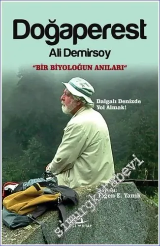 Doğaperest - Ali Demirsoy Kitabı Bir Biyoloğun Anıları Dalgalı Denizde Yol Almak -        2020
