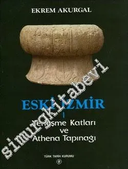Eski İzmir 1: Yerleşme Katları ve Athena Tapınağı CİLTLİ -        1983