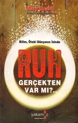 Ruh Gerçekten Var Mı?.. Bilim, Öteki Dünyanın İzinde