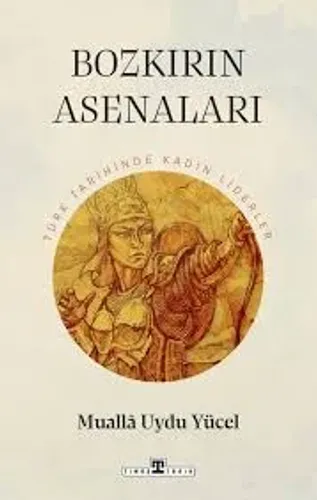 Kültür - Bozkırın Asenaları: Türk Tarihinin Kadın Liderleri