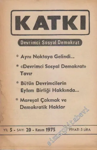 Katkı - Devrimci Sosyal Demokrat Dergisi - Dosya: Aynı Noktaya Gelindi - “Devrimci Sosyal Demokrat” Tavır - Bütün Devrimcilerin Eylem Birliği Hakkında - Mareşal Çakmak ve Demokratik Haklar - Sayı: 20    5  Kasım