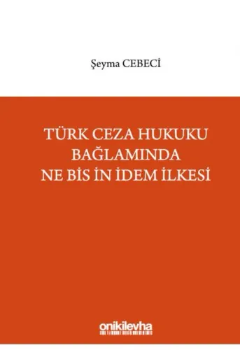 Türk Ceza Hukuku Bağlamında Ne Bis İn İdem İlkesi