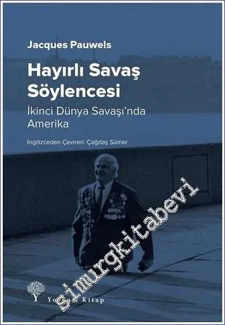 Hayırlı Savaş Söylencesi: İkinci Dünya Savaşı'nda Amerika -         2017