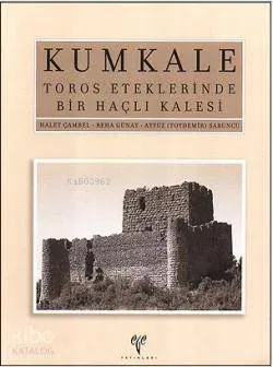 Kumkale -  Toros Eteklerinde Bir Haçlı Kalesi